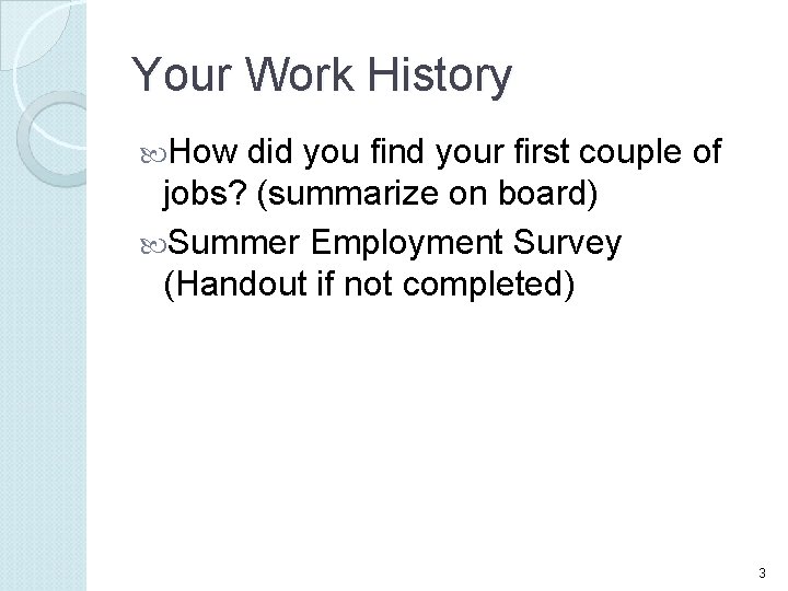 Your Work History How did you find your first couple of jobs? (summarize on