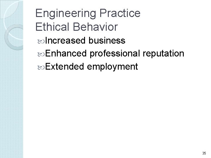 Engineering Practice Ethical Behavior Increased business Enhanced professional reputation Extended employment 35 
