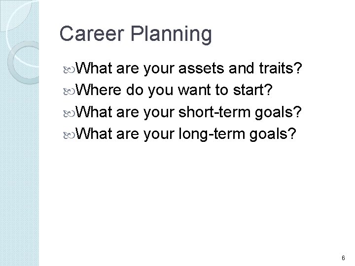 Career Planning What are your assets and traits? Where do you want to start?