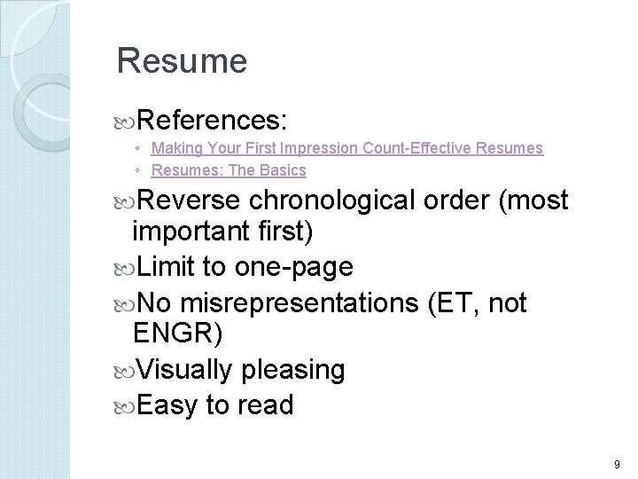 Resume References: ◦ Making Your First Impression Count-Effective Resumes ◦ Resumes: The Basics Reverse