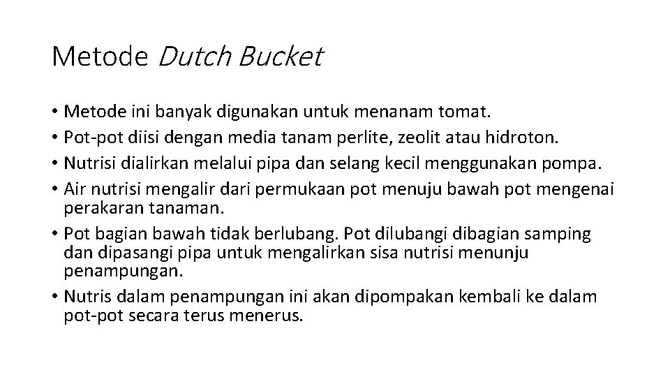 Metode Dutch Bucket • Metode ini banyak digunakan untuk menanam tomat. • Pot-pot diisi