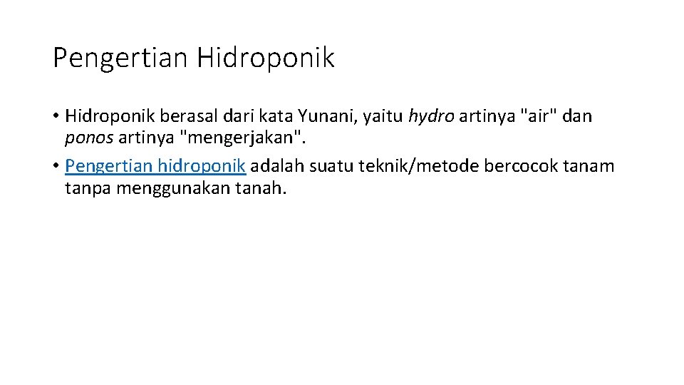 Pengertian Hidroponik • Hidroponik berasal dari kata Yunani, yaitu hydro artinya "air" dan ponos