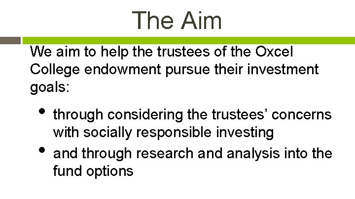 The Aim We aim to help the trustees of the Oxcel College endowment pursue