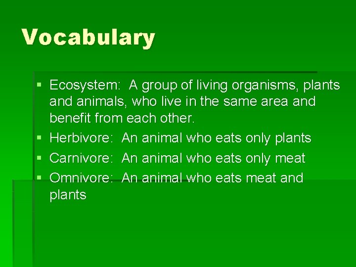 Vocabulary § Ecosystem: A group of living organisms, plants and animals, who live in