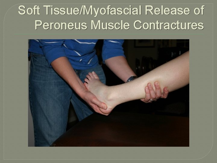 Soft Tissue/Myofascial Release of Peroneus Muscle Contractures 