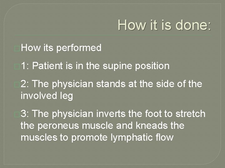 How it is done: �How � 1: its performed Patient is in the supine