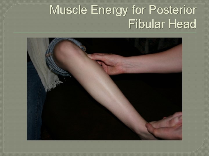 Muscle Energy for Posterior Fibular Head 