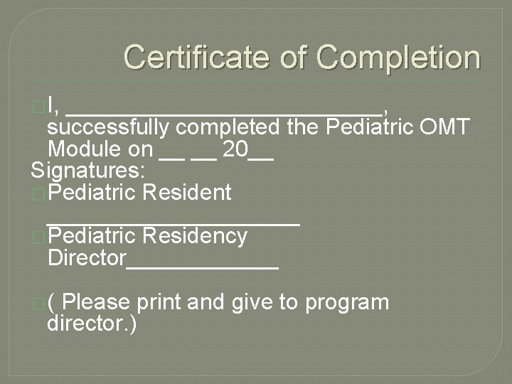 Certificate of Completion �I, _____________, successfully completed the Pediatric OMT Module on __ __