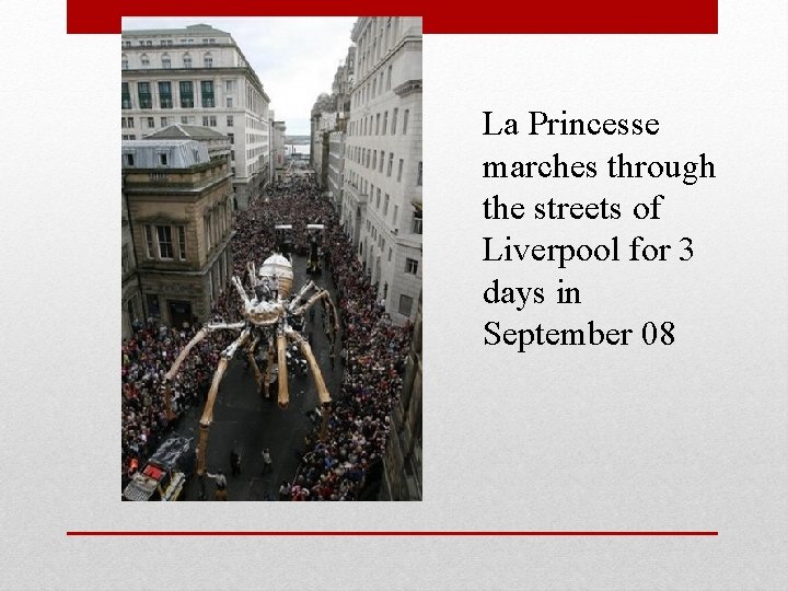 La Princesse marches through the streets of Liverpool for 3 days in September 08