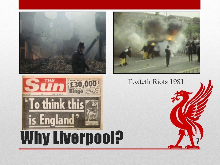 Toxteth Riots 1981 Why Liverpool? 7 