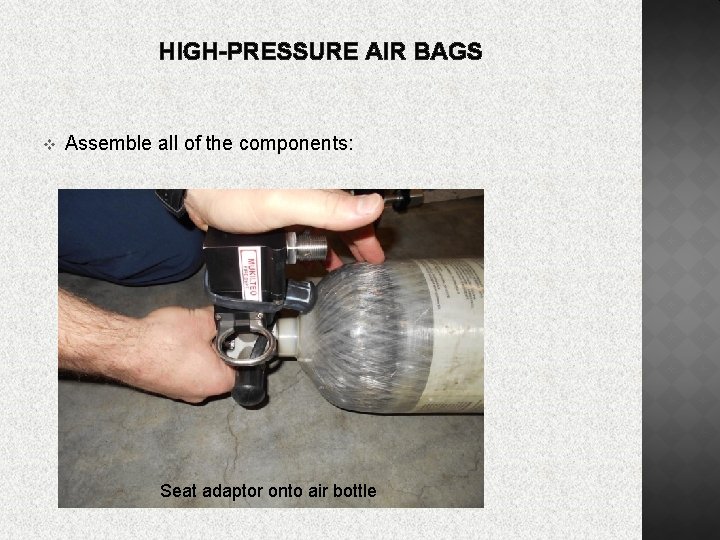 HIGH-PRESSURE AIR BAGS v Assemble all of the components: Seat adaptor onto air bottle