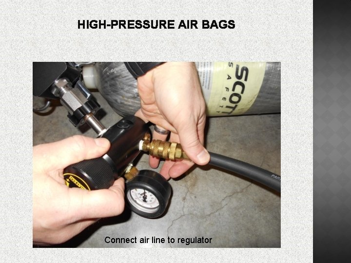 HIGH-PRESSURE AIR BAGS Connect air line to regulator 