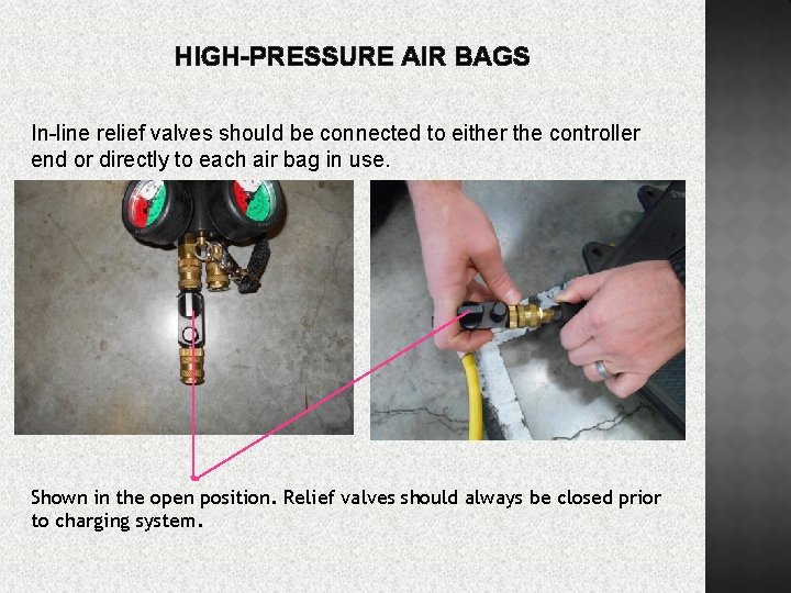 HIGH-PRESSURE AIR BAGS In-line relief valves should be connected to either the controller end