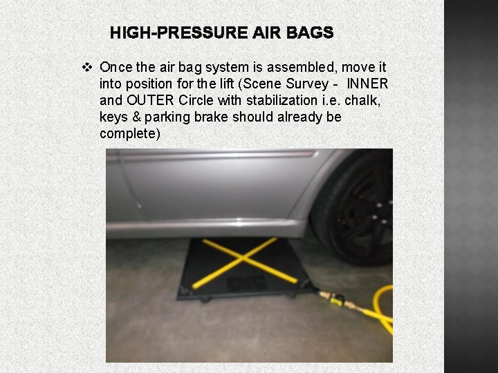 HIGH-PRESSURE AIR BAGS v Once the air bag system is assembled, move it into