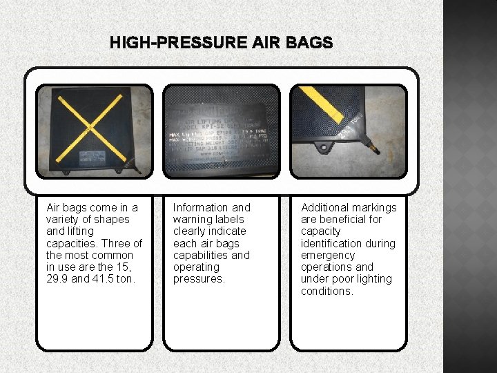 HIGH-PRESSURE AIR BAGS Air bags come in a variety of shapes and lifting capacities.