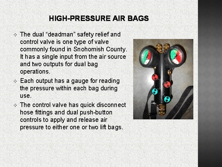 HIGH-PRESSURE AIR BAGS v v v The dual “deadman” safety relief and control valve