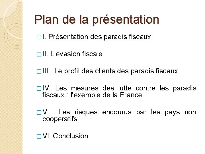 Plan de la présentation � I. Présentation des paradis fiscaux � II. L’évasion fiscale