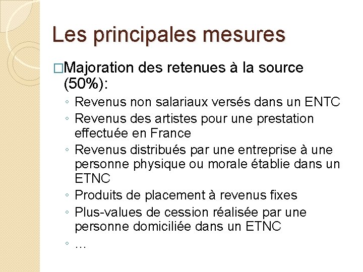 Les principales mesures �Majoration des retenues à la source (50%): ◦ Revenus non salariaux