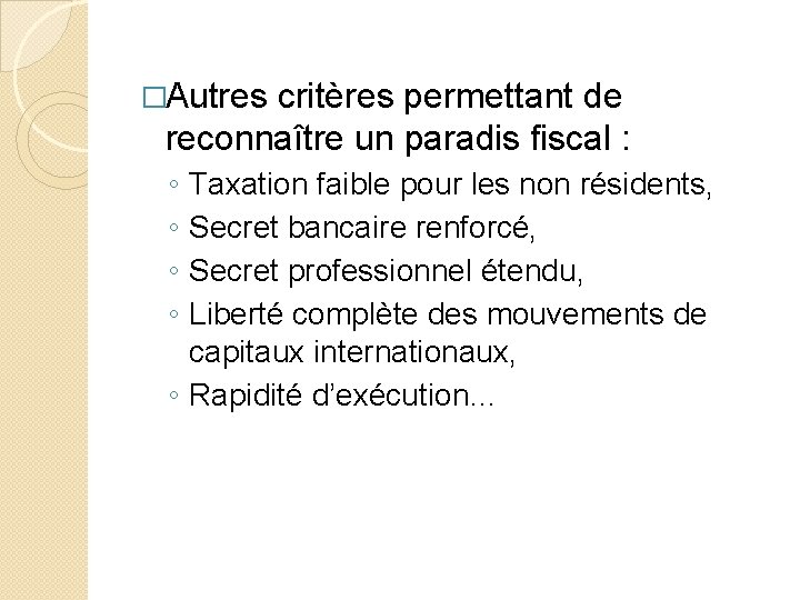 �Autres critères permettant de reconnaître un paradis fiscal : ◦ ◦ Taxation faible pour