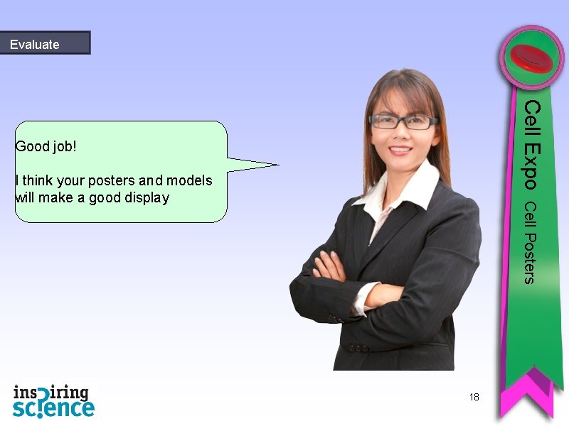 Evaluate Cell Expo Good job! Cell Posters I think your posters and models will