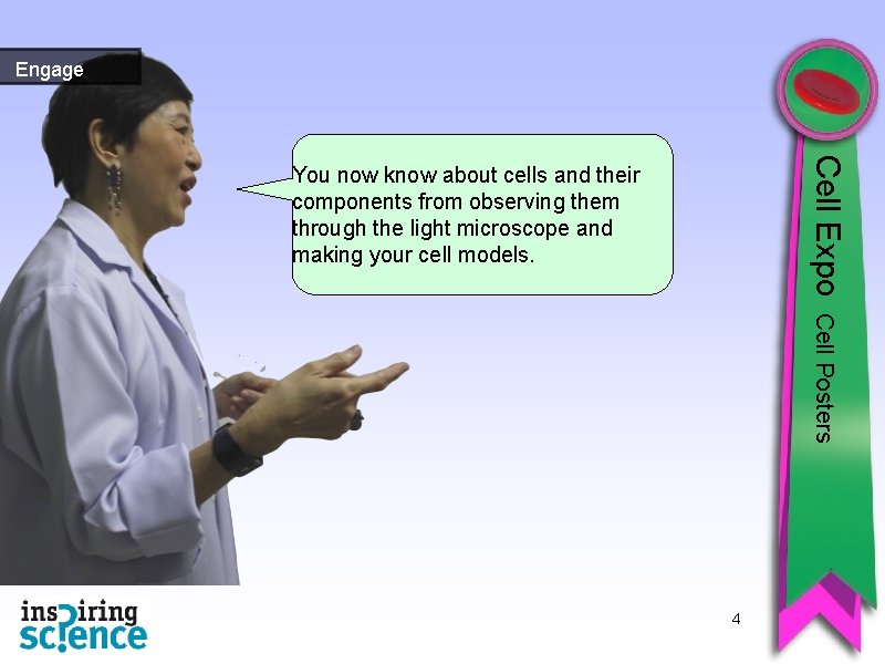 Engage Cell Expo You now know about cells and their components from observing them