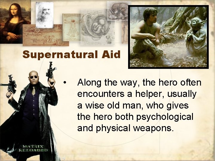 Supernatural Aid • Along the way, the hero often encounters a helper, usually a