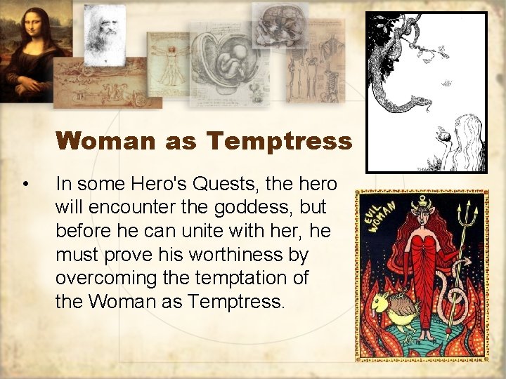 Woman as Temptress • In some Hero's Quests, the hero will encounter the goddess,