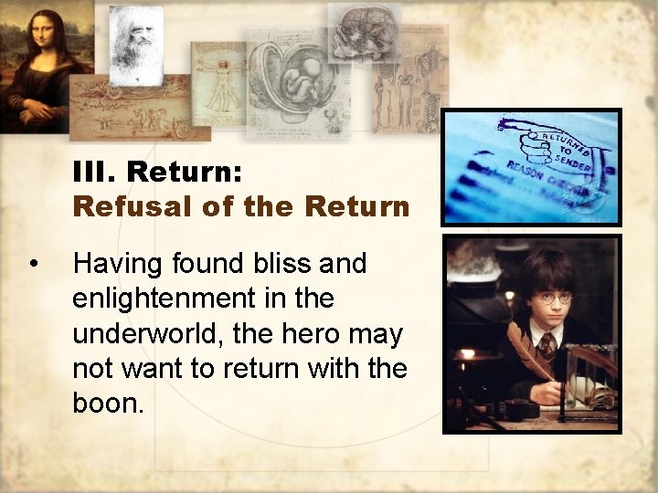 III. Return: Refusal of the Return • Having found bliss and enlightenment in the