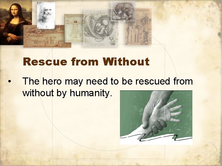 Rescue from Without • The hero may need to be rescued from without by