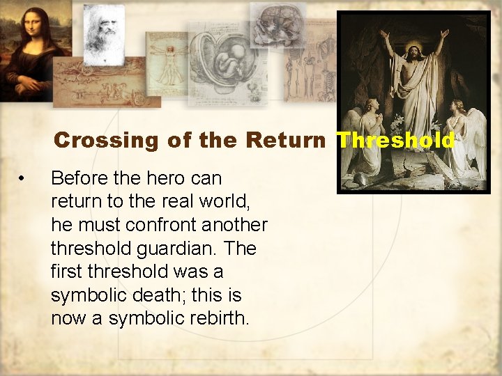 Crossing of the Return Threshold • Before the hero can return to the real