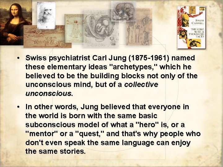  • Swiss psychiatrist Carl Jung (1875 -1961) named these elementary ideas "archetypes, "