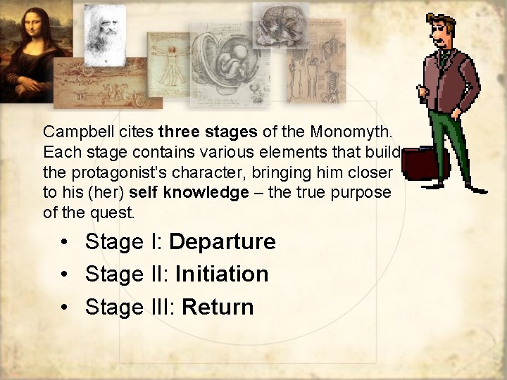 Campbell cites three stages of the Monomyth. Each stage contains various elements that build