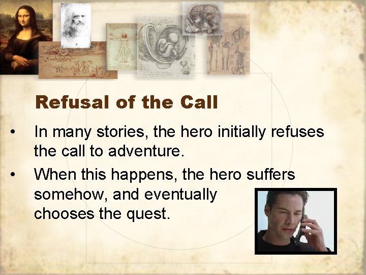 Refusal of the Call • • In many stories, the hero initially refuses the