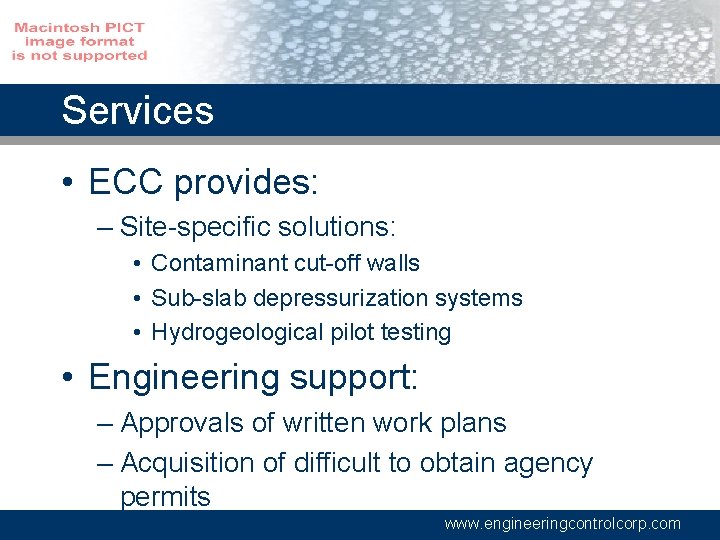 Services • ECC provides: – Site-specific solutions: • Contaminant cut-off walls • Sub-slab depressurization