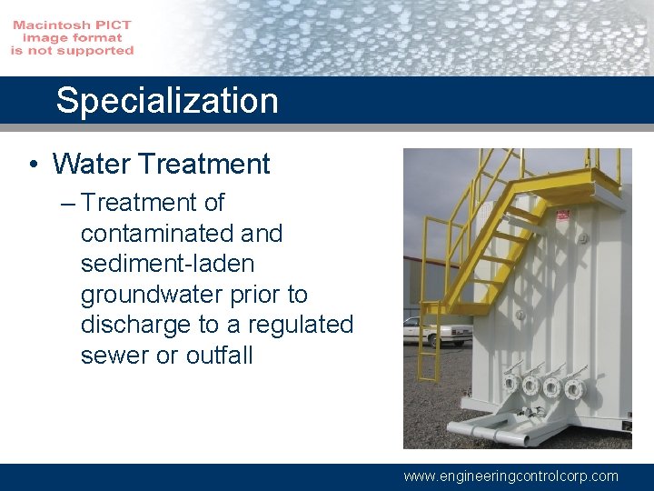 Specialization • Water Treatment – Treatment of contaminated and sediment-laden groundwater prior to discharge