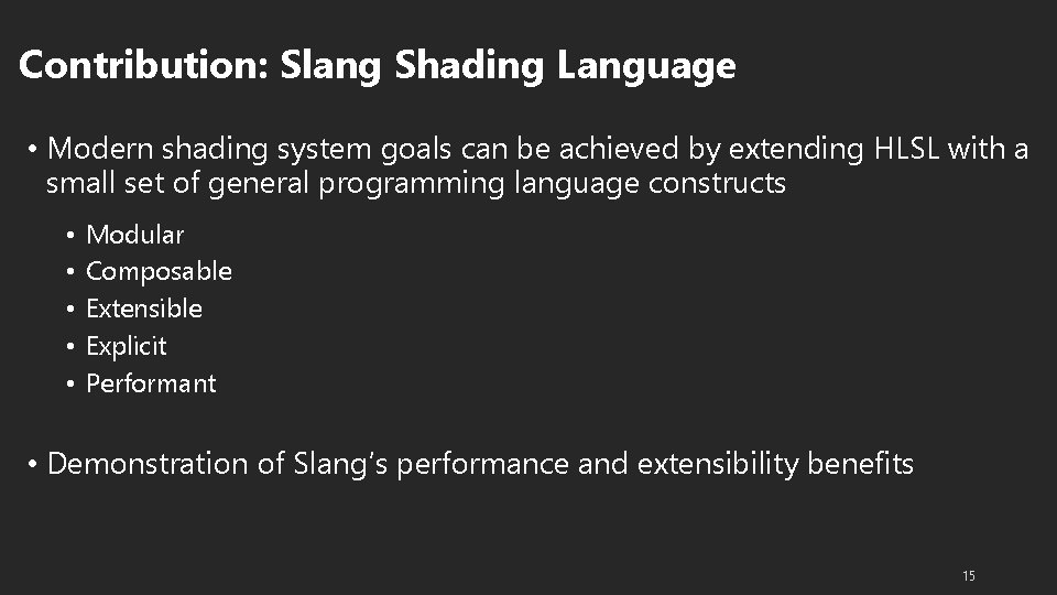 Contribution: Slang Shading Language • Modern shading system goals can be achieved by extending