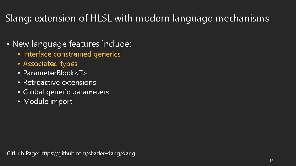 Slang: extension of HLSL with modern language mechanisms • New language features include: •