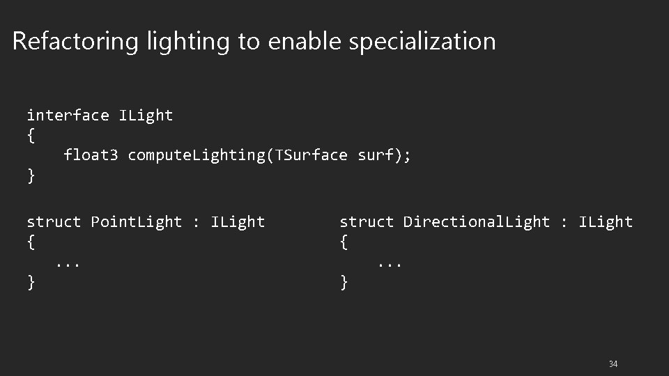 Refactoring lighting to enable specialization interface ILight { float 3 compute. Lighting(TSurface surf); }