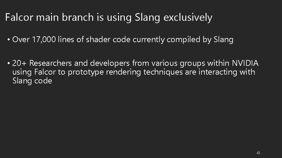 Falcor main branch is using Slang exclusively • Over 17, 000 lines of shader