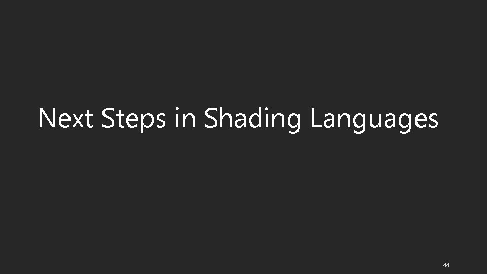 Next Steps in Shading Languages 44 