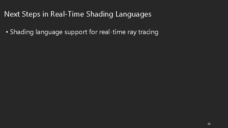 Next Steps in Real-Time Shading Languages • Shading language support for real-time ray tracing