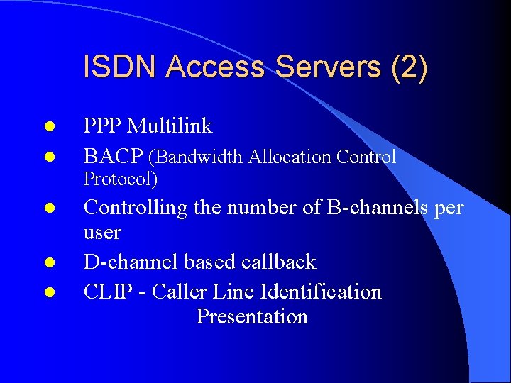 ISDN Access Servers (2) l l PPP Multilink BACP (Bandwidth Allocation Control Protocol) l