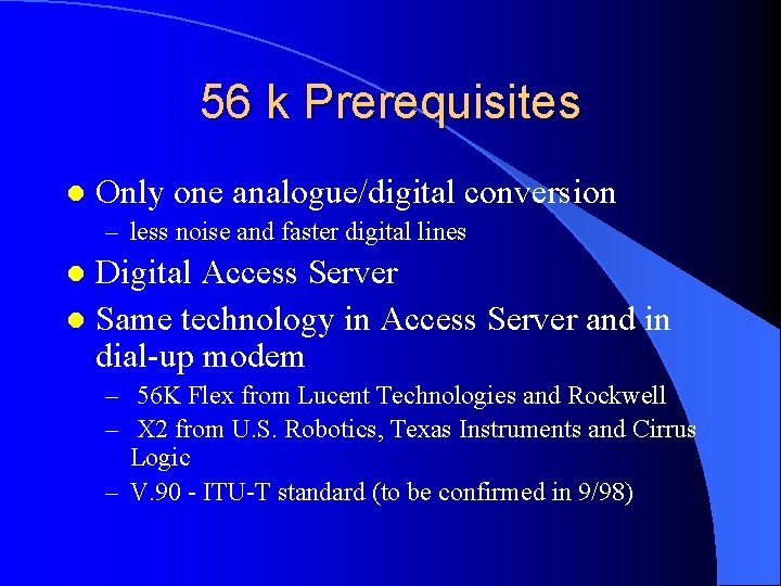 56 k Prerequisites l Only one analogue/digital conversion – less noise and faster digital