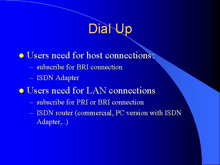Dial Up l Users need for host connections: – subscribe for BRI connection –