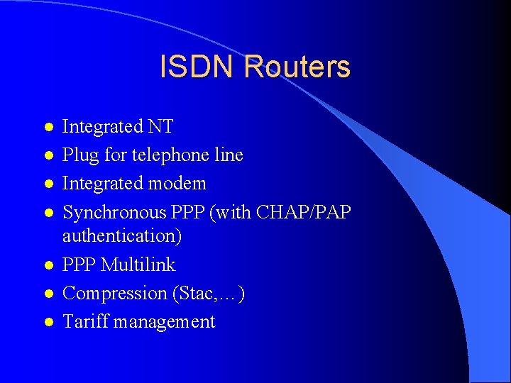 ISDN Routers l l l l Integrated NT Plug for telephone line Integrated modem