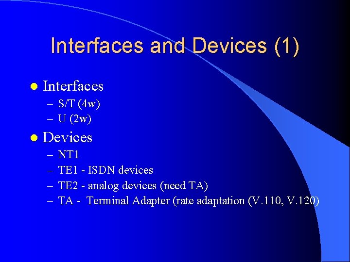 Interfaces and Devices (1) l Interfaces – S/T (4 w) – U (2 w)