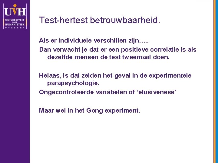 Test-hertest betrouwbaarheid. Als er individuele verschillen zijn…. . Dan verwacht je dat er een