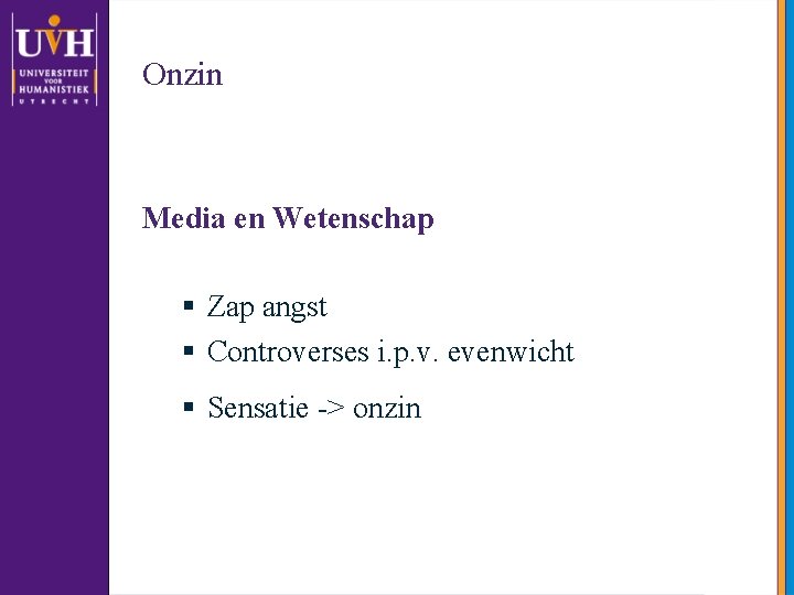 Onzin Media en Wetenschap § Zap angst § Controverses i. p. v. evenwicht §