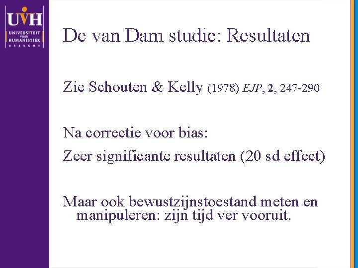 De van Dam studie: Resultaten Zie Schouten & Kelly (1978) EJP, 2, 247 -290
