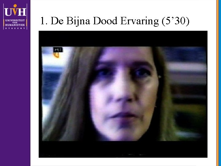 1. De Bijna Dood Ervaring (5’ 30) 